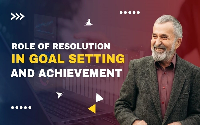 Role of Resolution in Goal Setting and Achievement